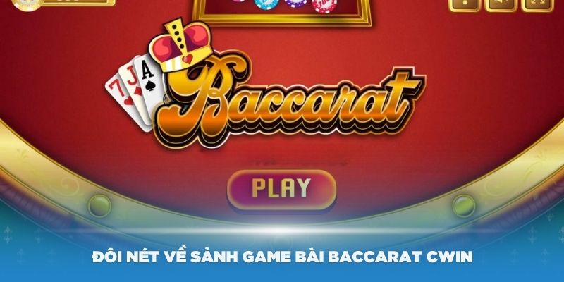 Giới thiệu đôi nét về sảnh game bài Baccarat Cwin